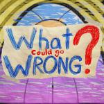 What Could Go Wrong? 